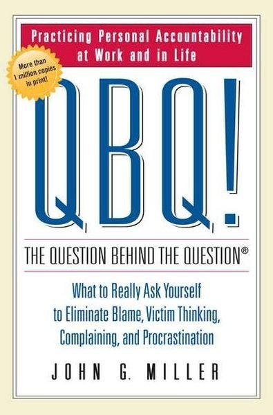 Cover for John Miller · Qbq! the Question Behind the Question: Practicing Personal Accountability at Work and in Life (Gebundenes Buch) (2004)