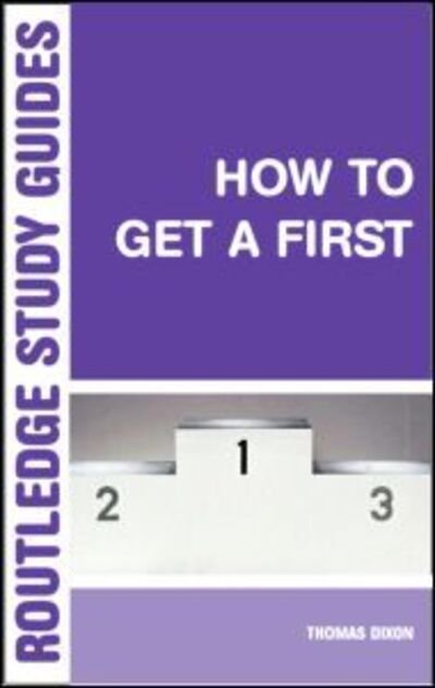 Cover for Dixon, Thomas (Lancaster University, United Kingdom) · How to Get a First: The Essential Guide to Academic Success (Paperback Book) (2004)