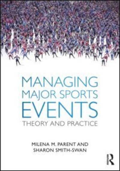 Cover for Parent, Milena M. (University of Ottawa, Canada, and the Norwegian School of Sport Sciences) · Managing Major Sports Events: Theory and Practice (Taschenbuch) (2012)