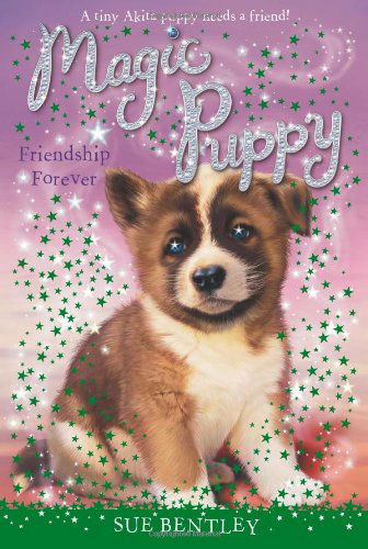 Friendship Forever #10 (Magic Puppy) - Sue Bentley - Kirjat - Grosset & Dunlap - 9780448467337 - torstai 12. syyskuuta 2013