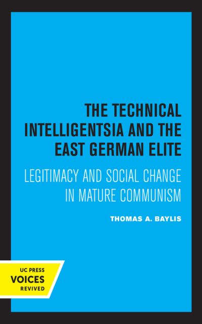 Cover for Thomas A. Baylis · The Technical Intelligentsia and the East German Elite: Legitimacy and Social Change in Mature Communism (Hardcover Book) (2021)