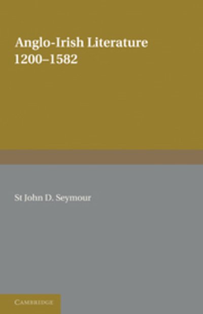 Cover for St John D. Seymour · Anglo-Irish Literature: 1200–1582 (Taschenbuch) (2011)