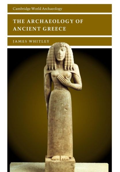 Cover for Whitley, James (Professor of Mediterranean Archaeology , British School at Athens) · The Archaeology of Ancient Greece - Cambridge World Archaeology (Paperback Book) (2001)