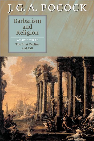 Barbarism and Religion: Volume 3, The First Decline and Fall - Pocock, J. G. A. (The Johns Hopkins University) - Książki - Cambridge University Press - 9780521672337 - 27 października 2005