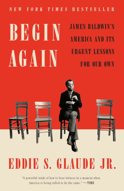 Begin Again: James Baldwin's America and Its Urgent Lessons for Our Own - Eddie S. Glaude Jr. - Boeken - Crown - 9780525575337 - 27 juli 2021