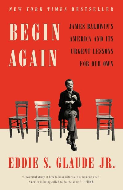 Cover for Eddie S. Glaude Jr. · Begin Again: James Baldwin's America and Its Urgent Lessons for Our Own (Paperback Bog) (2021)