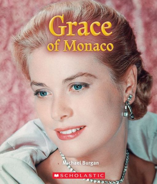 Grace of Monaco (A True Book: Queens and Princesses) - A True Book: Queens and Princesses - Michael Burgan - Books - Scholastic Inc. - 9780531134337 - February 4, 2020