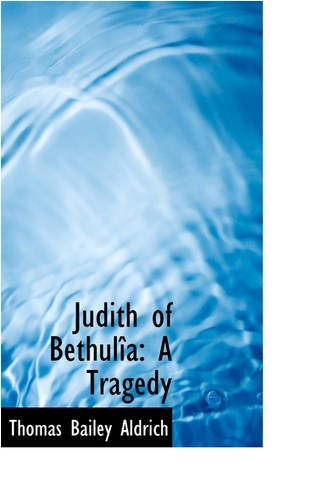 Cover for Thomas Bailey Aldrich · Judith of Bethulîa: a Tragedy (Hardcover Book) (2008)