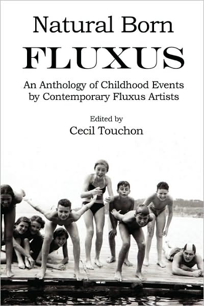 Natural Born Fluxus - Childhood Event Scores by Fluxus Artists - Cecil Touchon - Books - Ontological Museum Publications - 9780578003337 - January 16, 2009