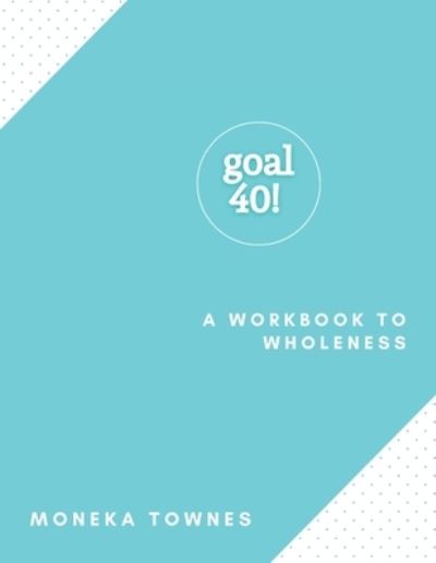 Cover for Moneka Townes · Goal40! (Paperback Book) (2020)