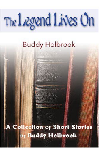 Cover for Buddy Holbrook · The Legend Lives On: a Collection of Short Stories by Buddy Holbrook (Paperback Book) (2000)