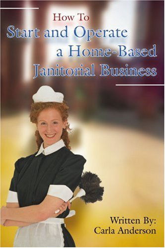 Cover for Carla Anderson · How to Start and Operate a Home-based Janitorial Business (Paperback Book) (2007)