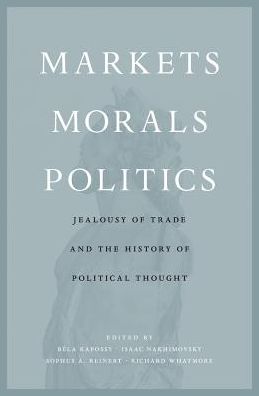 Markets, Morals, Politics: Jealousy of Trade and the History of Political Thought - Bela Kapossy - Livres - Harvard University Press - 9780674976337 - 19 mars 2018