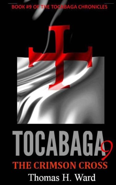 Tocabaga 9 : The Crimson Cross - Thomas H. Ward - Książki - Thomas H. Ward - 9780692402337 - 21 stycznia 2015