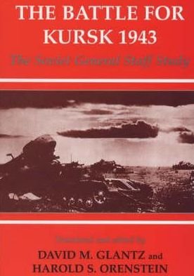 Cover for David M. Glantz · The Battle for Kursk, 1943: The Soviet General Staff Study - Soviet Russian Study of War (Inbunden Bok) (1999)