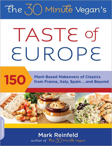 The 30-Minute Vegan's Taste of Europe: 150 Plant-Based Makeovers of Classics from France, Italy, Spain . . . and Beyond - Mark Reinfeld - Books - Hachette Books - 9780738214337 - September 4, 2012