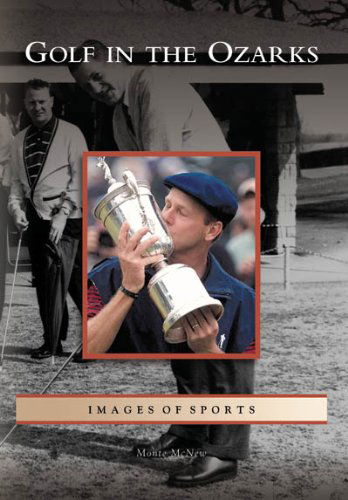 Cover for Monte Mcnew · Golf in the Ozarks  (Mo) (Images of Sports) (Paperback Book) (2006)