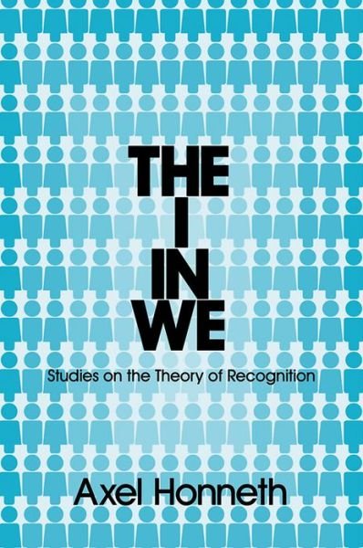 The I in We: Studies in the Theory of Recognition - Honneth, Axel (Free University, Berlin) - Livros - John Wiley and Sons Ltd - 9780745652337 - 7 de setembro de 2012