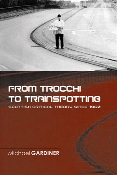 Cover for Michael Gardiner · From Trocchi to Trainspotting  Scottish Critical Theory Since 1960 (Pocketbok) (2006)