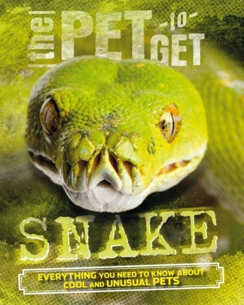 The Pet to Get: Snake - The Pet to Get - Rob Colson - Książki - Hachette Children's Group - 9780750289337 - 11 kwietnia 2017