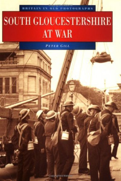 South Gloucestershire at War - Britain in Old Photographs - Peter Gill - Books - The History Press Ltd - 9780750911337 - November 30, 1995