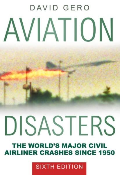 Cover for David Gero · Aviation Disasters: The World's Major Civil Airliner Crashes Since 1950 (Paperback Book) (2017)