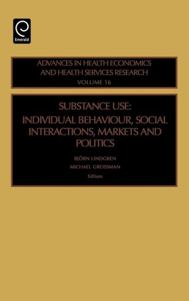 Cover for Bjorn Lindgren · Substance Use: Individual Behavior, Social Interaction, Markets and Politics - Advances in Health Economics and Health Services Research (Hardcover Book) (2005)