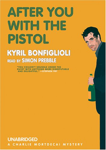 Cover for Kyril Bonfiglioli · After You with the Pistol: a Charlie Mortdecai Mystery (Charlie Mortdecai Mysteries) (Audiobook (CD)) [Unabridged edition] (2006)