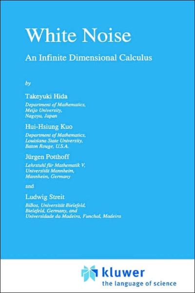 White Noise: an Infinite Dimensional Calculus - Mathematics and Its Applications - T. Hida - Bøger - Kluwer Academic Publishers - 9780792322337 - 31. marts 1993