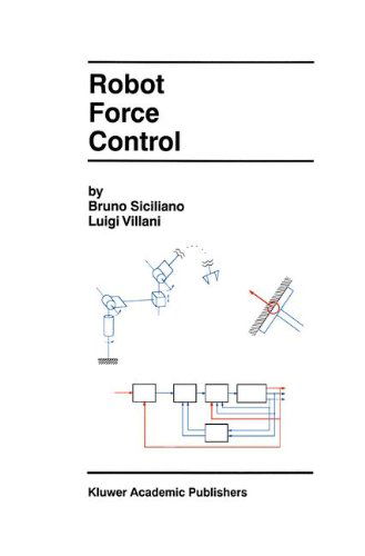 Cover for Bruno Siciliano · Robot Force Control - The Springer International Series in Engineering and Computer Science (Gebundenes Buch) [1999 edition] (2000)