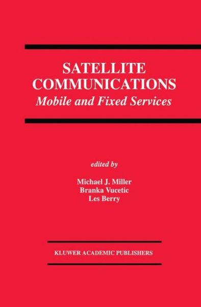 Cover for Michael J Miller · Satellite Communications: Mobile and Fixed Services - the Springer International Series in Engineering and Computer Science (Hardcover Book) (1993)