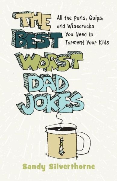 Cover for Sandy Silverthorne · The Best Worst Dad Jokes - All the Puns, Quips, and Wisecracks You Need to Torment Your Kids (Paperback Book) (2022)