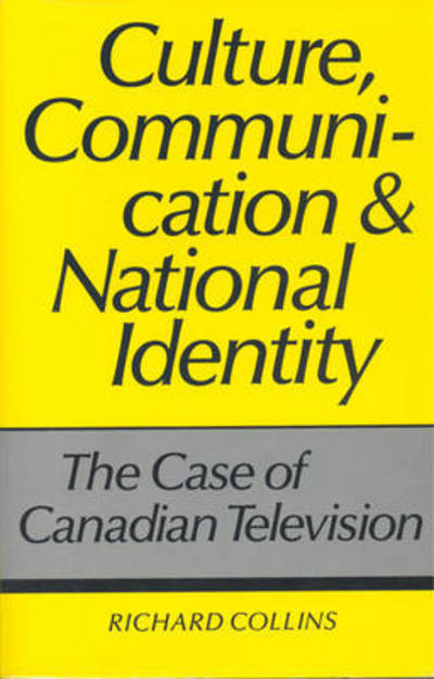 Culture, Communication and National Identity: The Case of Canadian Television - Heritage - Richard Collins - Książki - University of Toronto Press - 9780802027337 - 1 października 1990