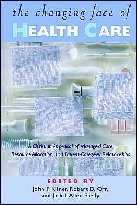 Cover for John Frederic Kilner · The Changing Face of Health Care: a Christian Appraisal of Managed Care, Resource Allocation and Patient-caregiver Relationships (Paperback Book) (1998)