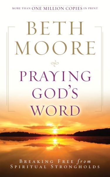 Praying God's Word: Breaking Free from Spiritual Strongholds - Beth Moore - Books - Broadman & Holman Publishers - 9780805464337 - September 1, 2009