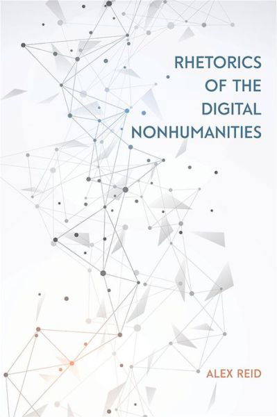 Cover for Alex Reid · Rhetorics of the Digital Nonhumanities (Pocketbok) (2022)