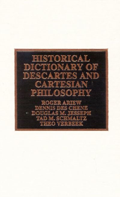 Cover for Roger Ariew · Historical Dictionary of Descartes and Cartesian Philosophy - Historical Dictionaries of Religions, Philosophies, and Movements Series (Hardcover Book) (2003)