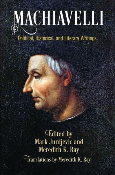 Cover for Mark Jurdjevic · Machiavelli: Political, Historical, and Literary Writings - Haney Foundation Series (Paperback Book) (2019)