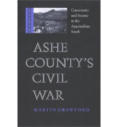 Cover for Martin Crawford · Ashe County's Civil War: Community and Society in the Appalachian South - Nation Divided: New Studies in Civil War History (Gebundenes Buch) (2001)