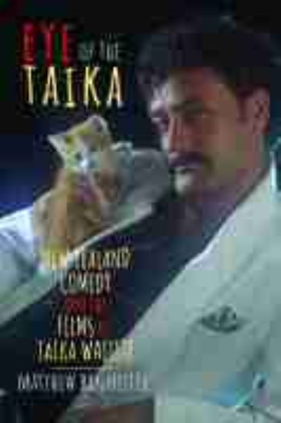 Eye of the Taika: New Zealand Comedy and the Films of Taika Waititi - Contemporary Approaches to Film and Media Series - Matthew Bannister - Books - Wayne State University Press - 9780814345337 - October 19, 2021