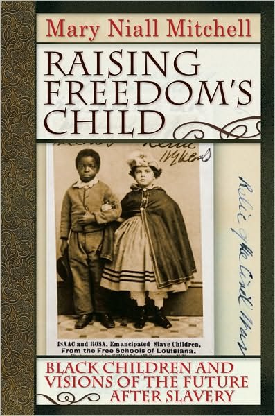 Cover for Mary Niall Mitchell · Raising Freedom's Child: Black Children and Visions of the Future after Slavery - American History and Culture (Paperback Book) (2010)