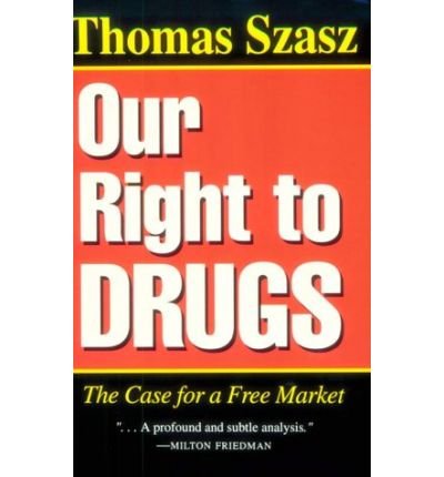Our Right to Drugs: The Case for a Free Market - Thomas Szasz - Livros - Syracuse University Press - 9780815603337 - 30 de abril de 1996