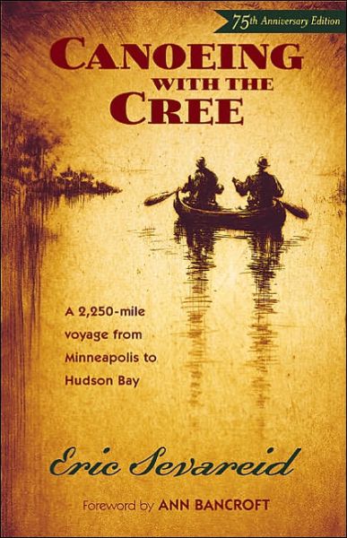 Cover for Eric Sevareid · Canoeing with the Cree: A 2250-Mile Voyage from Minneapolis to Hudson Bay (Paperback Book) [Anniversary edition] (2005)