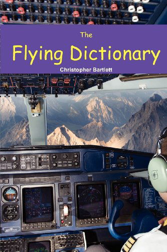 Cover for Christopher Bartlett · The Flying Dictionary: A Fascinating and Unparalleled Primer (Air Crashes and Miracle Landings) (Paperback Book) (2010)