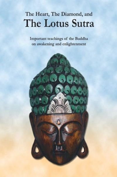 Cover for The Buddha · The Heart, the Diamond and the Lotus Sutra: Important Teachings of the Buddha on Awakening and Enlightenment (Paperback Book) (2013)