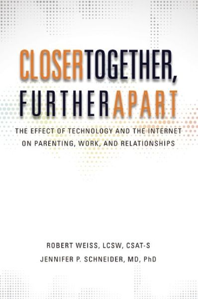 Cover for Weiss, M S W Robert, MSW · Closer Together, Further Apart: The Effect of Technology and the Internet on Parenting, Work, and Relationships (Paperback Book) (2014)