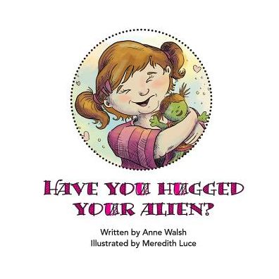 Cover for Anne Walsh · Have You Hugged Your Alien Today? (Paperback Book) (2015)