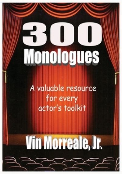 Cover for Jr. Vin Morreale · 300 Monologues : A Valuable Resource For Every Actor's Toolkit (Paperback Book) (2018)