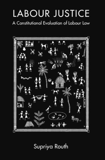 Labour Justice: A Constitutional Evaluation of Labour Law - Routh, Supriya (University of British Columbia, Vancouver) - Böcker - Cambridge University Press - 9781009445337 - 21 november 2024