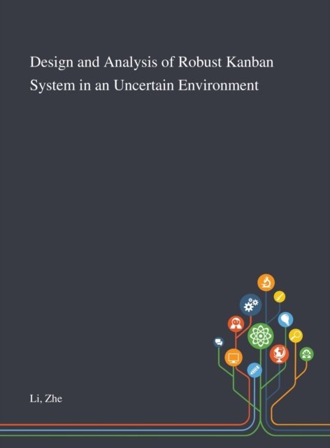Cover for Zhe Li · Design and Analysis of Robust Kanban System in an Uncertain Environment (Hardcover Book) (2020)